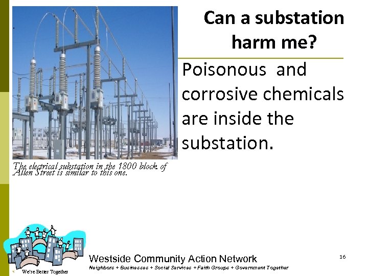 Can a substation harm me? Poisonous and corrosive chemicals are inside the substation. .