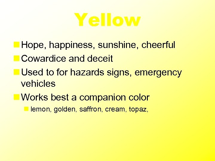 Yellow n Hope, happiness, sunshine, cheerful n Cowardice and deceit n Used to for