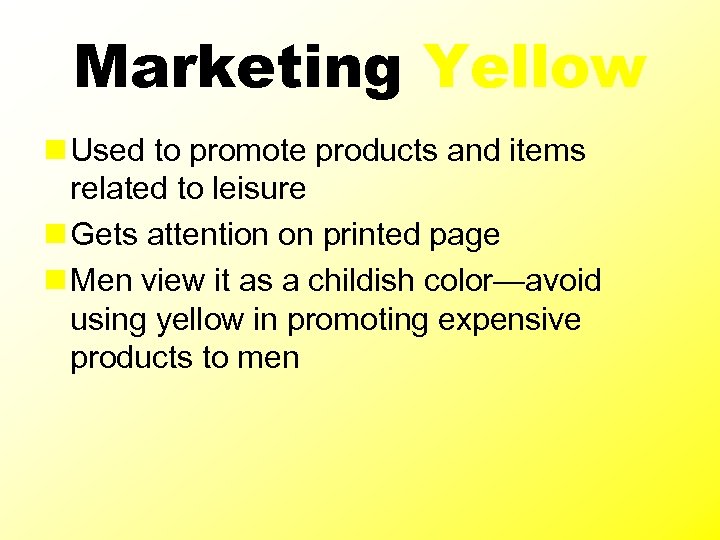 Marketing Yellow n Used to promote products and items related to leisure n Gets