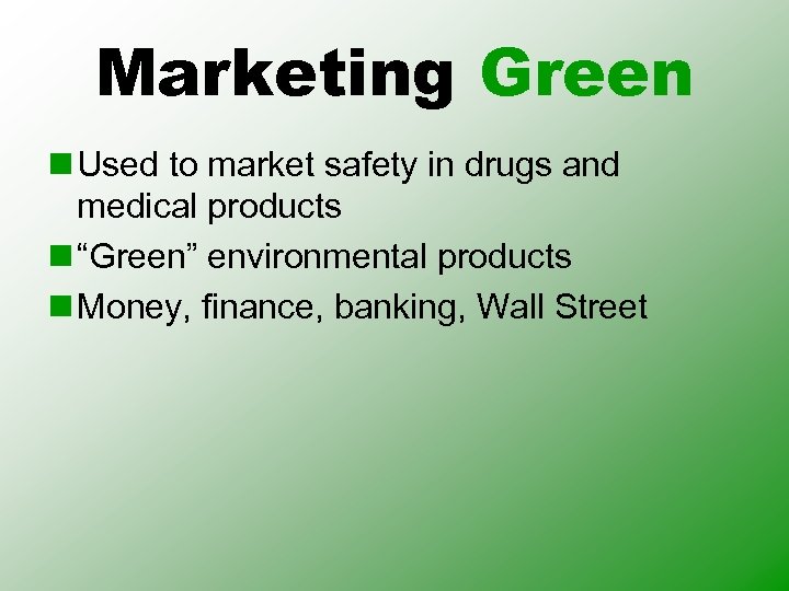 Marketing Green n Used to market safety in drugs and medical products n “Green”