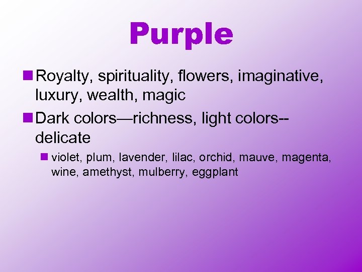 Purple n Royalty, spirituality, flowers, imaginative, luxury, wealth, magic n Dark colors—richness, light colors-delicate