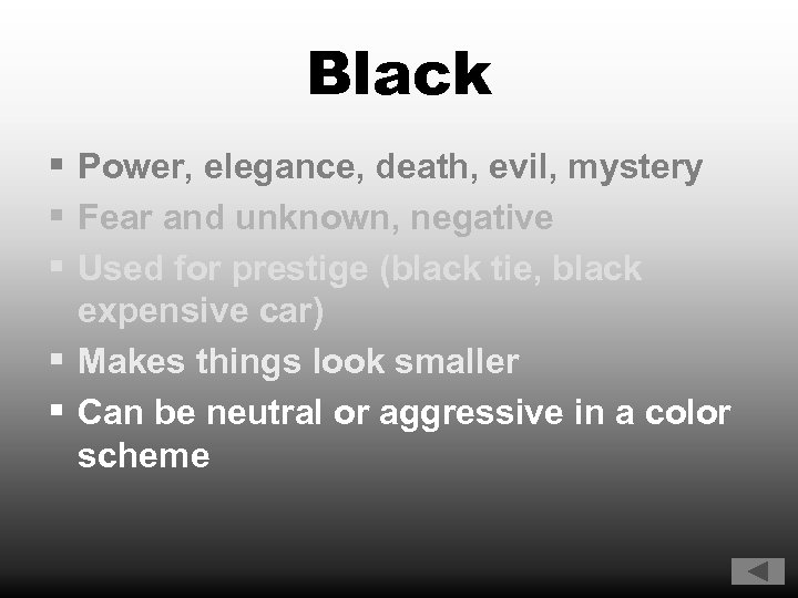 Black § Power, elegance, death, evil, mystery § Fear and unknown, negative § Used