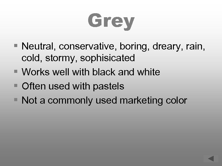 Grey § Neutral, conservative, boring, dreary, rain, cold, stormy, sophisicated § Works well with