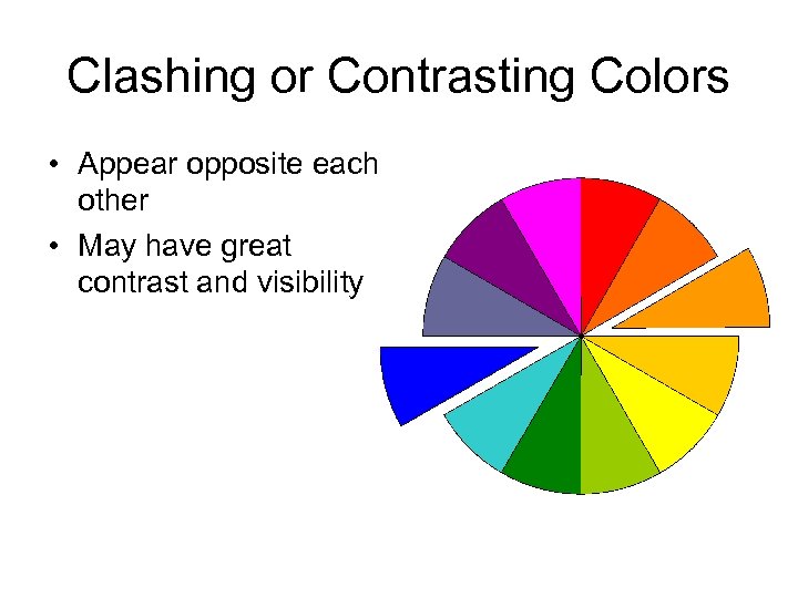 Clashing or Contrasting Colors • Appear opposite each other • May have great contrast