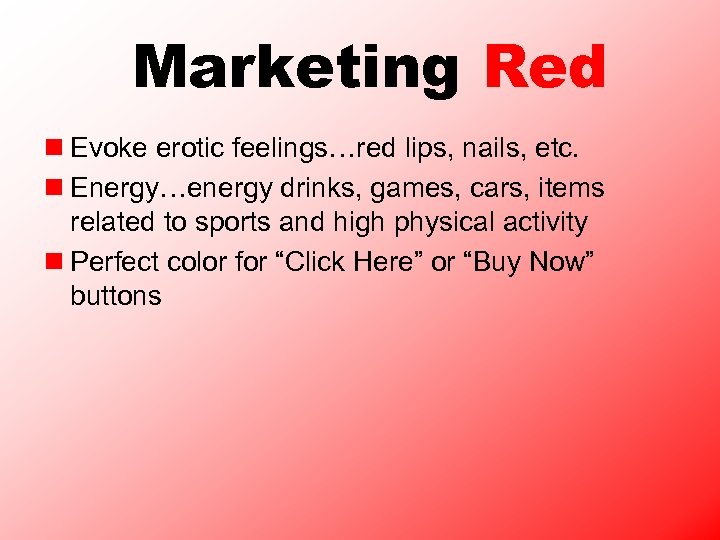 Marketing Red n Evoke erotic feelings…red lips, nails, etc. n Energy…energy drinks, games, cars,