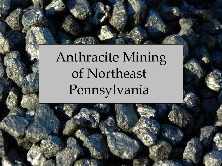 Anthracite Mining of Northeast Pennsylvania 