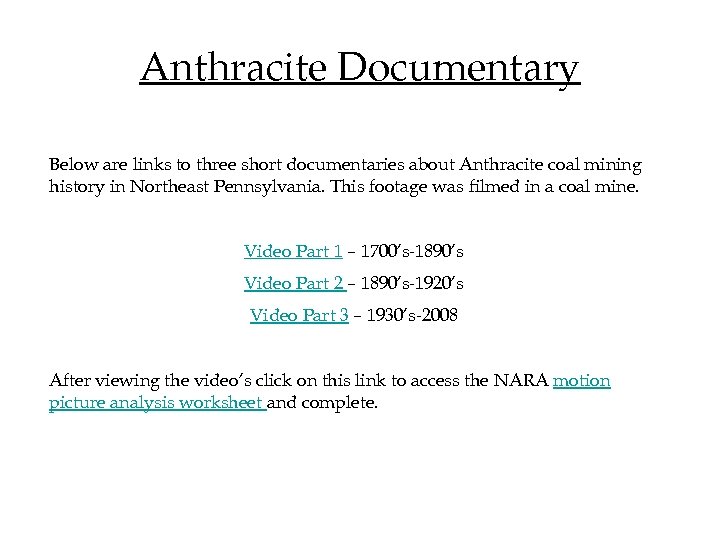 Anthracite Documentary Below are links to three short documentaries about Anthracite coal mining history