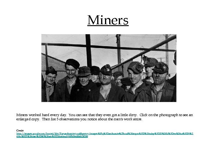 Miners worked hard every day. You can see that they even got a little