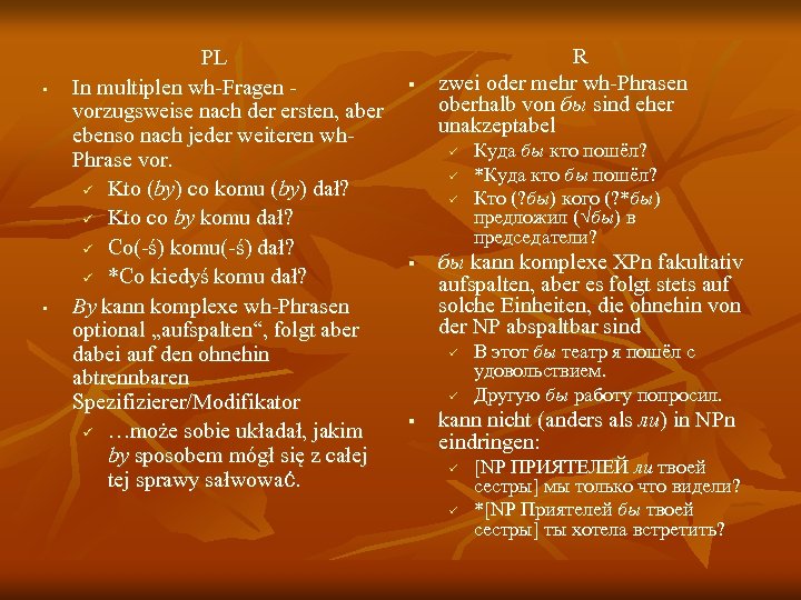  • • PL In multiplen wh-Fragen vorzugsweise nach der ersten, aber ebenso nach