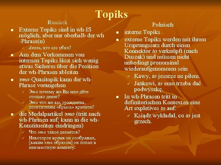 Russisch n Externe Topiks sind in wh-IS möglich, aber nur oberhalb der wh -Phrase(n)