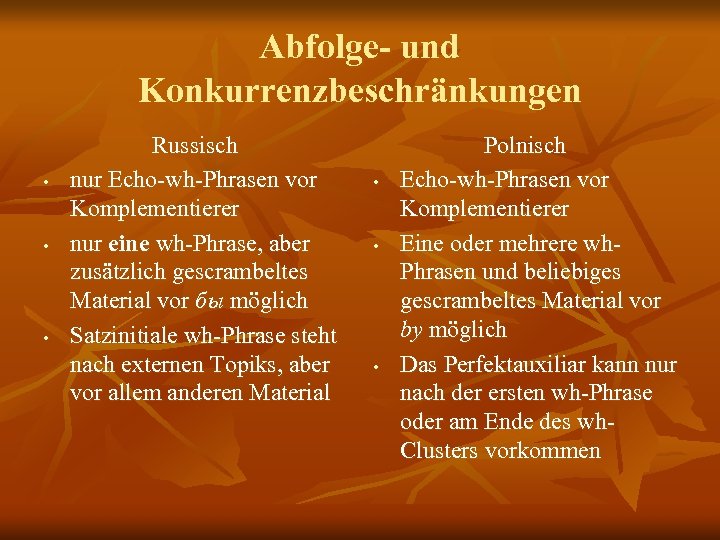 Abfolge- und Konkurrenzbeschränkungen • • • Russisch nur Echo-wh-Phrasen vor Komplementierer nur eine wh-Phrase,