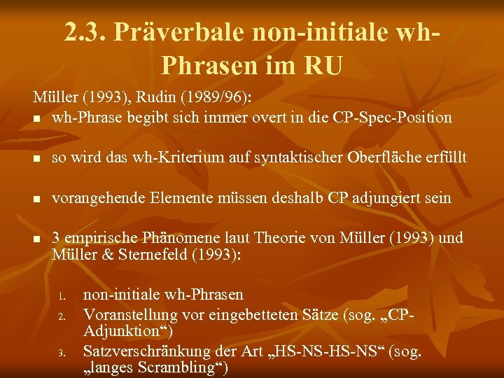 2. 3. Präverbale non-initiale wh. Phrasen im RU Müller (1993), Rudin (1989/96): n wh-Phrase