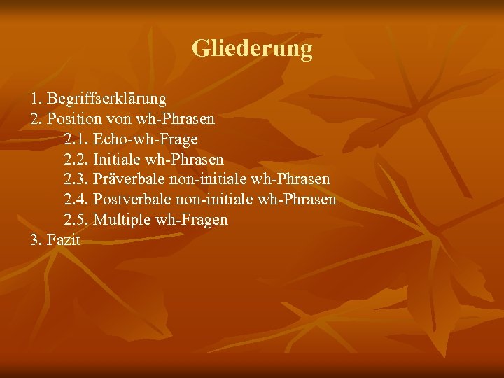 Gliederung 1. Begriffserklärung 2. Position von wh-Phrasen 2. 1. Echo-wh-Frage 2. 2. Initiale wh-Phrasen