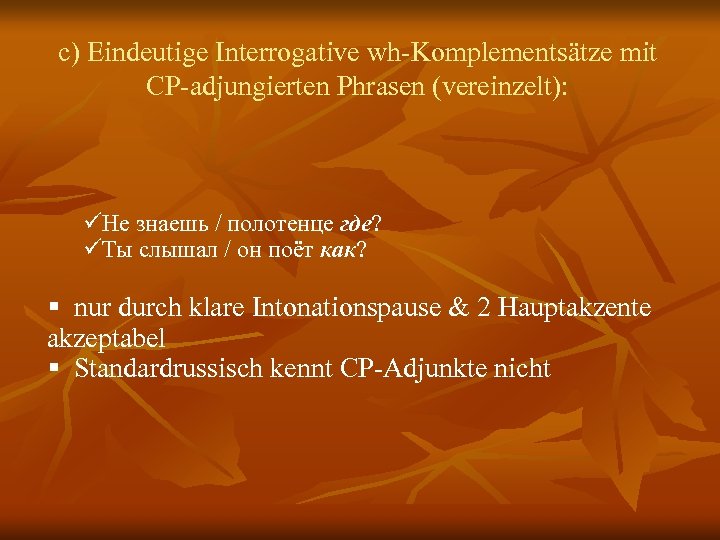 c) Eindeutige Interrogative wh-Komplementsätze mit CP-adjungierten Phrasen (vereinzelt): Не знаешь / полотенце где? Ты