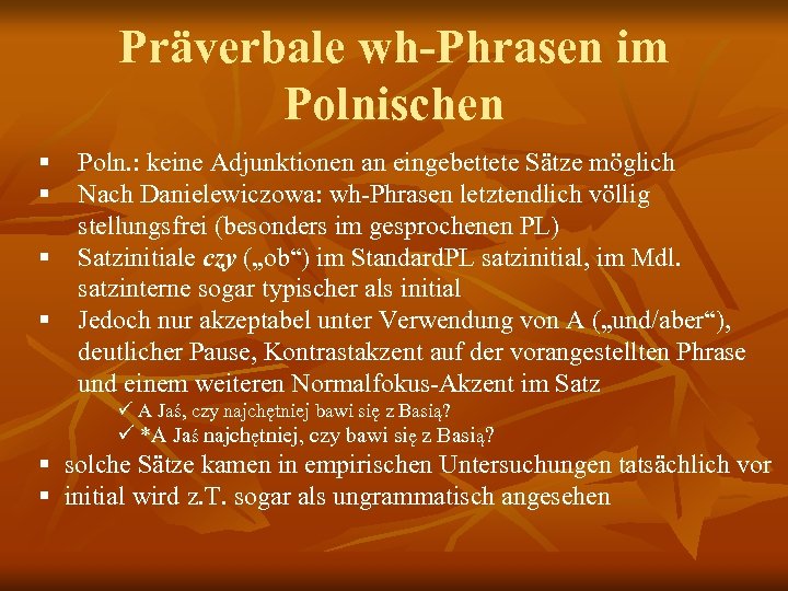 Präverbale wh-Phrasen im Polnischen § § Poln. : keine Adjunktionen an eingebettete Sätze möglich