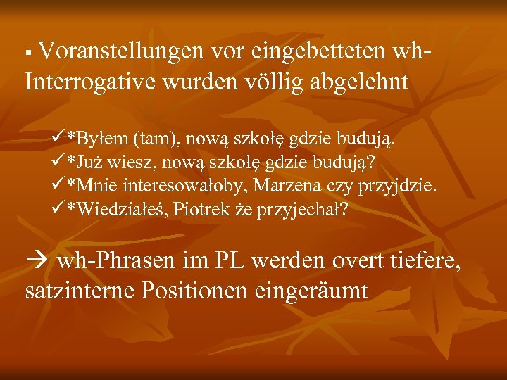 § Voranstellungen vor eingebetteten wh. Interrogative wurden völlig abgelehnt *Byłem (tam), nową szkołę gdzie