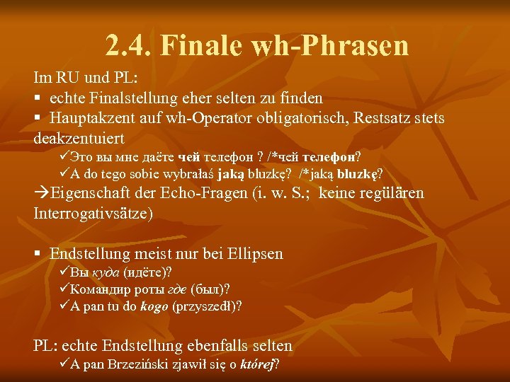 2. 4. Finale wh-Phrasen Im RU und PL: § echte Finalstellung eher selten zu