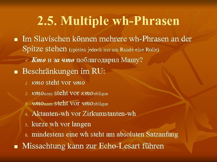2. 5. Multiple wh-Phrasen n Im Slavischen können mehrere wh-Phrasen an der Spitze stehen