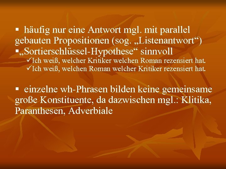 § häufig nur eine Antwort mgl. mit parallel gebauten Propositionen (sog. „Listenantwort“) §„Sortierschlüssel-Hypothese“ sinnvoll