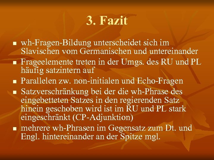 3. Fazit n n n wh-Fragen-Bildung unterscheidet sich im Slavischen vom Germanischen und untereinander