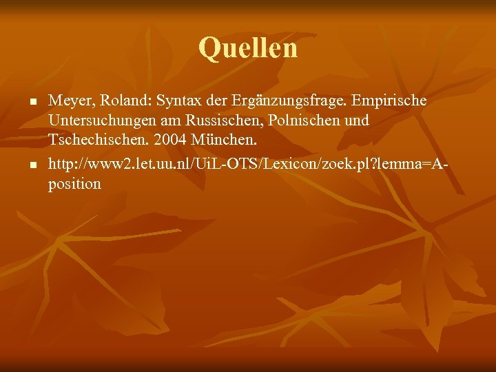 Quellen n n Meyer, Roland: Syntax der Ergänzungsfrage. Empirische Untersuchungen am Russischen, Polnischen und