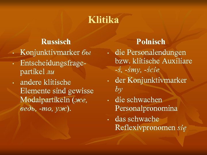 Klitika • • • Russisch Konjunktivmarker бы Entscheidungsfragepartikel ли andere klitische Elemente sind gewisse