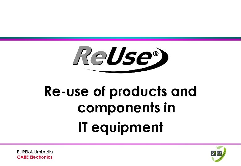 Re-use of products and components in IT equipment EUREKA Umbrella CARE Electronics 