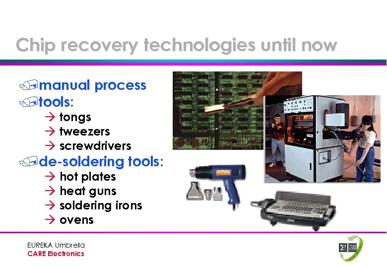 Chip recovery technologies until now /manual process /tools: à tongs à tweezers à screwdrivers