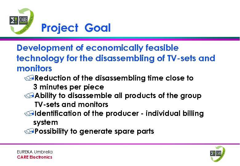 Project Goal Development of economically feasible technology for the disassembling of TV-sets and monitors