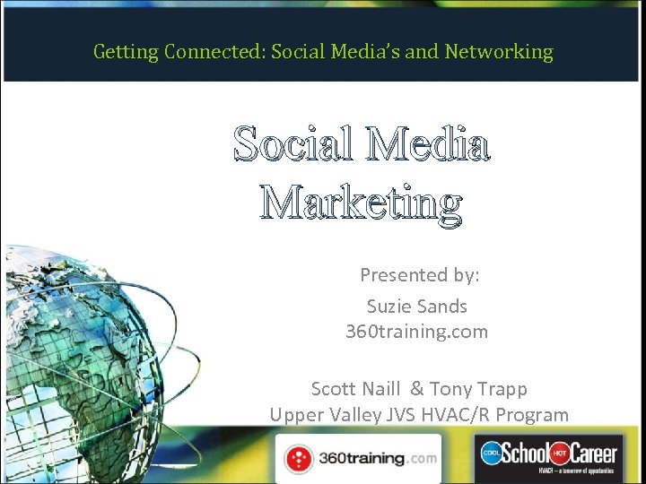 Getting Connected: Social Media’s and Networking Social Media Marketing Presented by: Suzie Sands 360