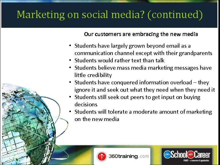 Marketing on social media? (continued) Our customers are embracing the new media • Students