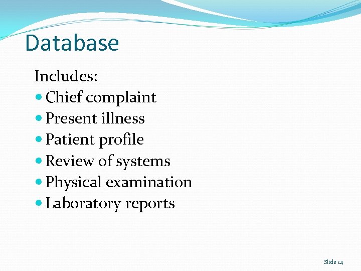 Database Includes: Chief complaint Present illness Patient profile Review of systems Physical examination Laboratory