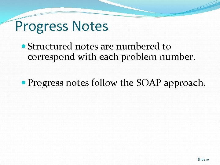 Progress Notes Structured notes are numbered to correspond with each problem number. Progress notes