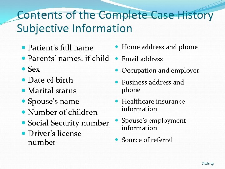 Contents of the Complete Case History Subjective Information Patient’s full name Parents’ names, if