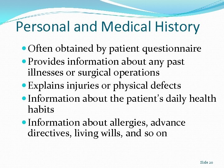 Personal and Medical History Often obtained by patient questionnaire Provides information about any past