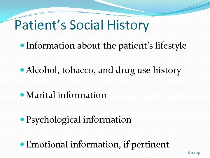 Patient’s Social History Information about the patient’s lifestyle Alcohol, tobacco, and drug use history