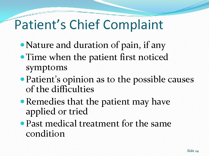 Patient’s Chief Complaint Nature and duration of pain, if any Time when the patient