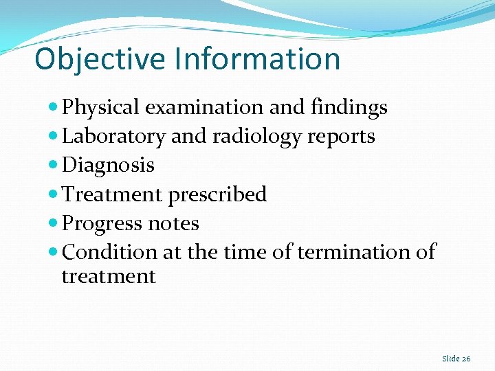 Objective Information Physical examination and findings Laboratory and radiology reports Diagnosis Treatment prescribed Progress