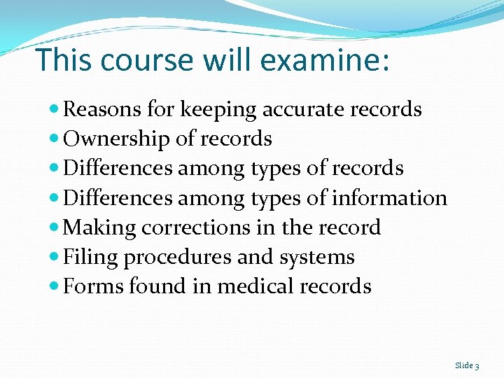 This course will examine: Reasons for keeping accurate records Ownership of records Differences among