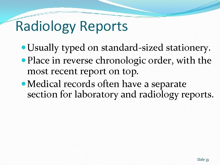 Radiology Reports Usually typed on standard-sized stationery. Place in reverse chronologic order, with the