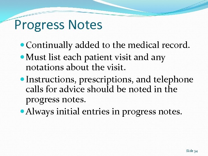 Progress Notes Continually added to the medical record. Must list each patient visit and