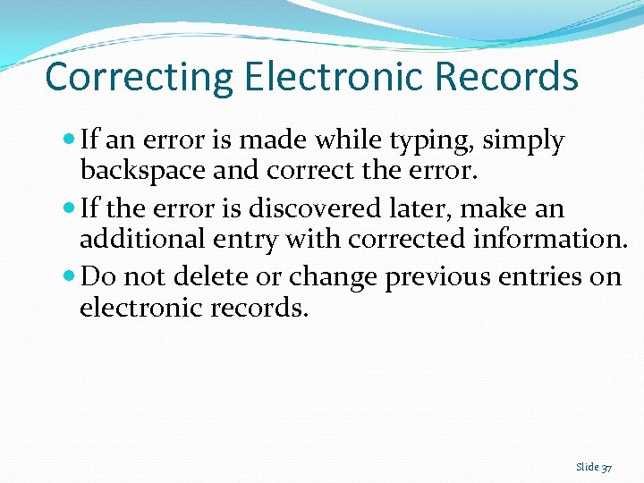 Correcting Electronic Records If an error is made while typing, simply backspace and correct