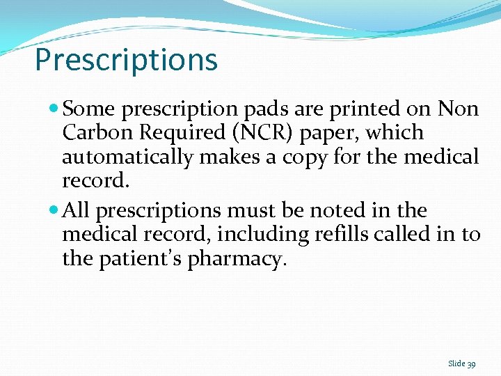 Prescriptions Some prescription pads are printed on Non Carbon Required (NCR) paper, which automatically