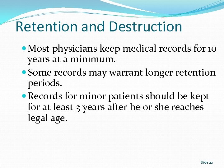 Retention and Destruction Most physicians keep medical records for 10 years at a minimum.