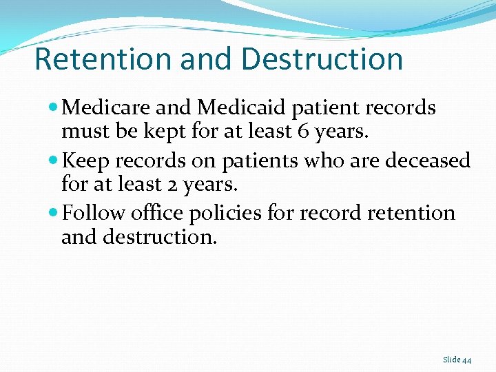 Retention and Destruction Medicare and Medicaid patient records must be kept for at least