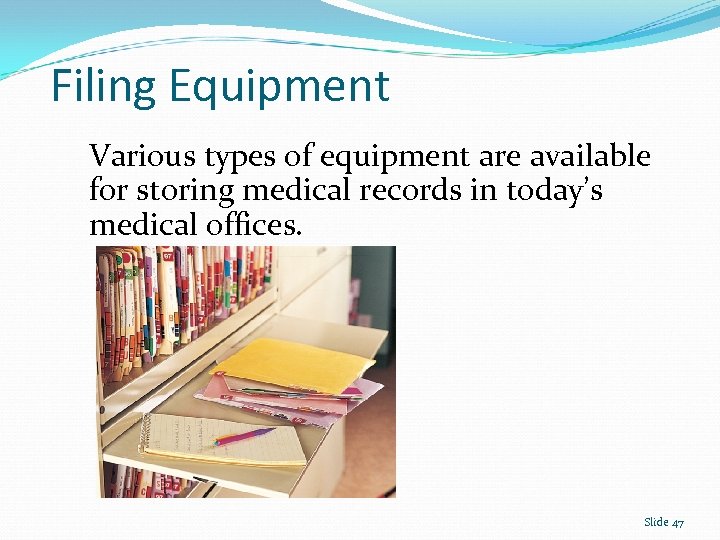 Filing Equipment Various types of equipment are available for storing medical records in today’s