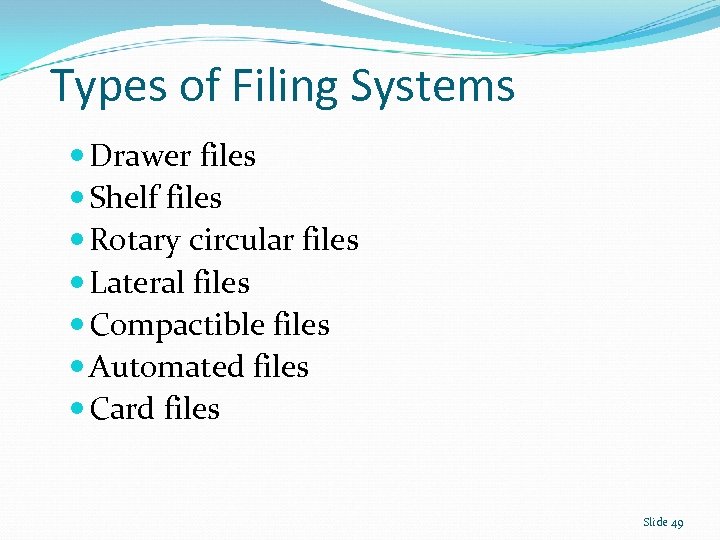 Types of Filing Systems Drawer files Shelf files Rotary circular files Lateral files Compactible