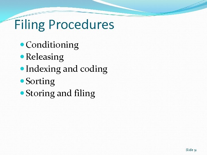 Filing Procedures Conditioning Releasing Indexing and coding Sorting Storing and filing Slide 51 