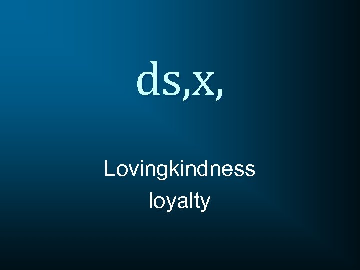 ds, x, Lovingkindness loyalty 