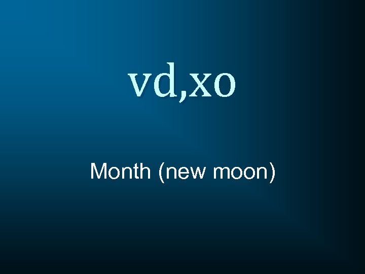 vd, xo Month (new moon) 
